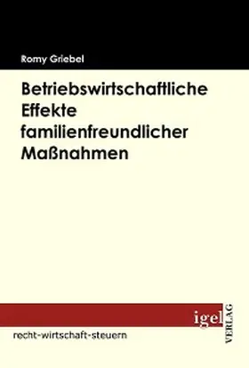 Griebel |  Betriebswirtschaftliche Effekte familienfreundlicher Maßnahmen | eBook | Sack Fachmedien