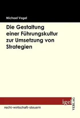 Vogel | Die Gestaltung einer Führungskultur zur Umsetzung von Strategien | E-Book | sack.de