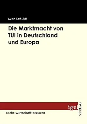 Schuldt |  Die Marktmacht von TUI in Deutschland und Europa | eBook | Sack Fachmedien