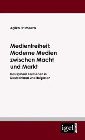 Hristozova |  Medienfreiheit: Moderne Medien zwischen Macht und Markt | eBook | Sack Fachmedien