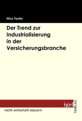 Taufer |  Der Trend zur Industrialisierung in der Versicherungsbranche | eBook | Sack Fachmedien