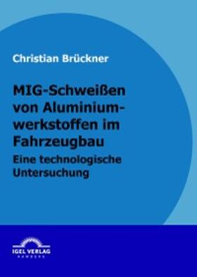 Brückner |  MIG-Schweißen von Aluminiumwerkstoffen im Fahrzeugbau | eBook | Sack Fachmedien