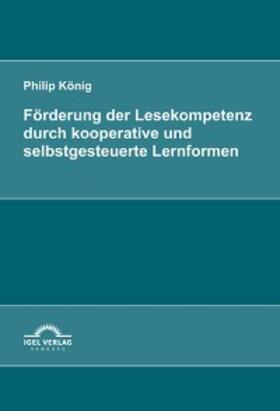 König |  Förderung der Lesekompetenz durch kooperative und selbstgesteuerte Lernformen | eBook | Sack Fachmedien