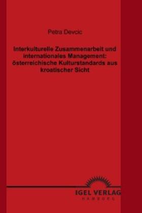 Devcic |  Interkulturelle Zusammenarbeit und internationales Management: österreichische Kulturstandards aus kroatischer Sicht | eBook | Sack Fachmedien