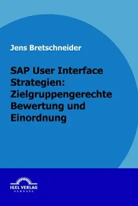 Bretschneider |  SAP User Interface Strategien: zielgruppengerechte Bewertung und Einordnung | eBook | Sack Fachmedien