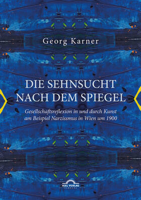 Karner |  Die Sehnsucht nach dem Spiegel. Gesellschaftsreflexion in und durch Kunst am Beispiel Narzissmus in Wien um 1900 | eBook | Sack Fachmedien