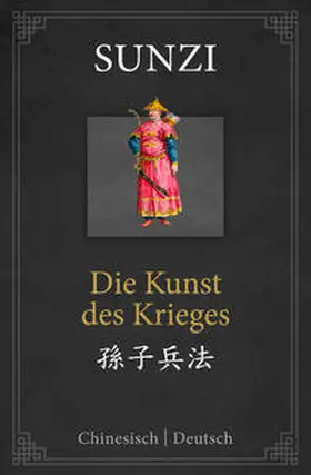 Sunzi |  Die Kunst des Krieges: zweisprachige Ausgabe Chinesisch-Deutsch | Buch |  Sack Fachmedien