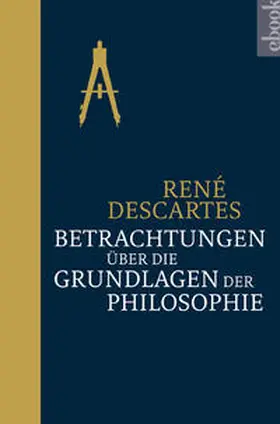 Descartes |  Betrachtungen über die Grundlagen der Philosophie | eBook | Sack Fachmedien