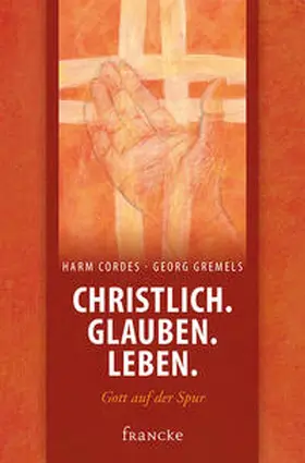 Gremels / Harm |  Christlich. Glauben. Leben. | Buch |  Sack Fachmedien