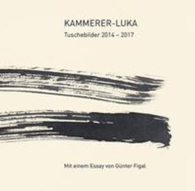 Kammerer-Luka / Weber / Archiv Kammerer-Luka |  Kammerer-Luka: Kammerer-Luka - Tuschebilder 2014 - 2019 | Buch |  Sack Fachmedien