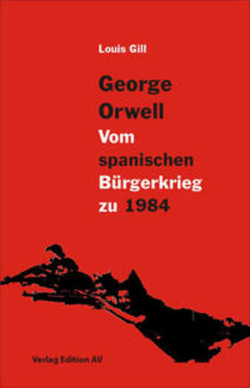 Gilll |  George Orwell - Vom spanischen Bürgerkrieg zu 1984 | Buch |  Sack Fachmedien