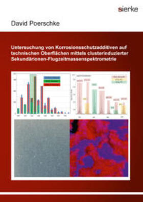 Poerschke |  Untersuchung von Korrosionsschutzadditiven auf technischen Oberflächen  mittels clusterinduzierter Sekundärionen-Flugzeitmassenspektrometrie | Buch |  Sack Fachmedien