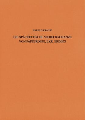 Krause |  Die spätkeltische Viereckschanze von Papferding, Lkr. Erding | Buch |  Sack Fachmedien