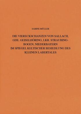 Müller |  Die Viereckschanzen von Sallach, Gde. Geiselhöring, Lkr. | Buch |  Sack Fachmedien