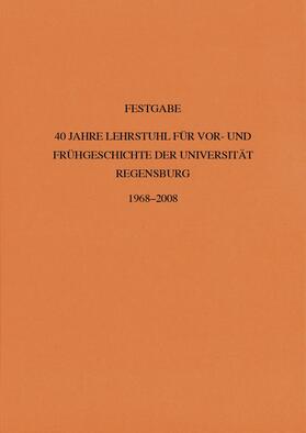 Schauer / Putz |  40 Jahre Lehrstuhl für Vor- und Frühgeschichte der Universität Regensburg | Buch |  Sack Fachmedien