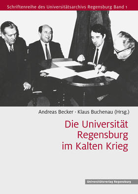 Andreas Becker / Buchenau |  Die Universität Regensburg im Kalten Krieg | Buch |  Sack Fachmedien