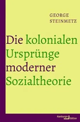 Steinmetz |  Die kolonialen Ursprünge moderner Sozialtheorie | eBook | Sack Fachmedien