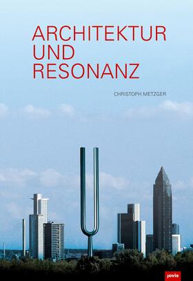 Metzger |  Architektur und Resonanz | Buch |  Sack Fachmedien