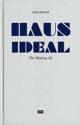 Pälmke |  "The Making of Haus Ideal" | Buch |  Sack Fachmedien