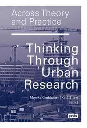 Grubbauer / Shaw |  Across Theory and Practice: Thinking Through Urban Research | Buch |  Sack Fachmedien