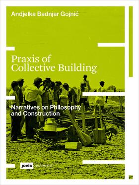 Badnjar Gojnic / Badnjar Gojnic |  Praxis of Collective Building | Buch |  Sack Fachmedien