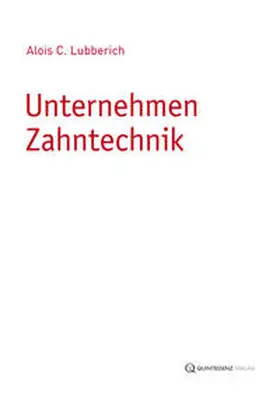 Lubberich |  Unternehmen Zahntechnik | Buch |  Sack Fachmedien