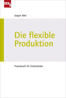 Abel |  Die flexible Produktion | Buch |  Sack Fachmedien