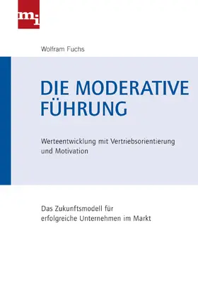 Fuchs |  Die moderative Führung | Buch |  Sack Fachmedien