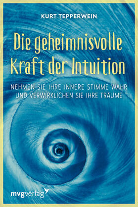 Tepperwein |  Die geheimnisvolle Kraft der Intuition | Buch |  Sack Fachmedien