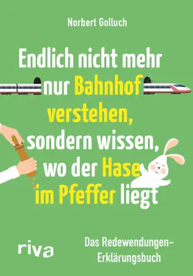 Golluch / Buckard |  Endlich nicht mehr nur Bahnhof verstehen, sondern wissen, wo der Hase im Pfeffer liegt | Buch |  Sack Fachmedien