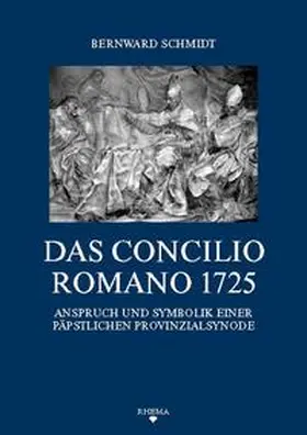 Schmidt |  Das Concilio Romano 1725 | Buch |  Sack Fachmedien