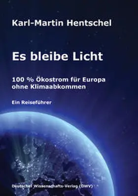 Hentschel |  Es bleibe Licht. 100 % Ökostrom für Europa ohne Klimaabkommen | Buch |  Sack Fachmedien