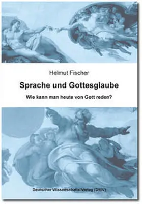 Fischer |  Sprache und Gottesglaube. Wie kann man heute von Gott reden? | Buch |  Sack Fachmedien