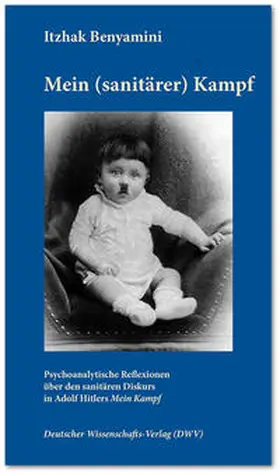 Benyamini |  Mein (sanitärer) Kampf. Psychoanalytische Reflexionen über den sanitären Diskurs in Adolf Hitlers 'Mein Kampf' | Buch |  Sack Fachmedien