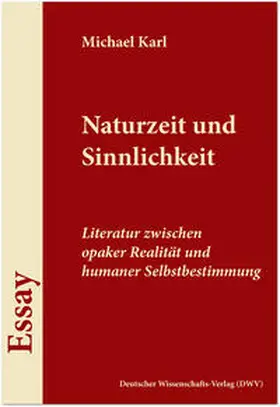 Karl | Naturzeit und Sinnlichkeit. Literatur zwischen opaker Realität und humaner Selbstbestimmung | Buch | 978-3-86888-100-4 | sack.de