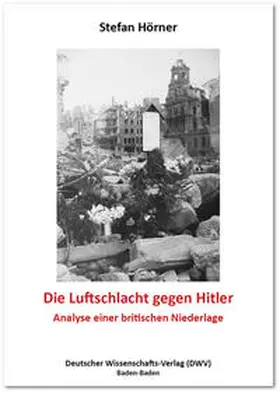 Hörner |  Die Luftschlacht gegen Hitler | Buch |  Sack Fachmedien