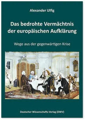 Ulfig |  Das bedrohte Vermächtnis der europäischen Aufklärung | Buch |  Sack Fachmedien