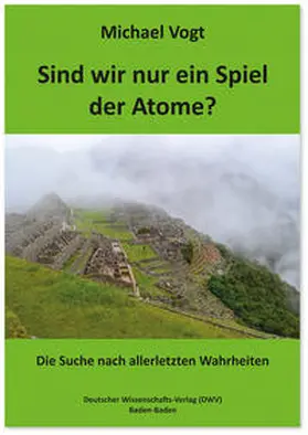 Vogt |  Sind wir nur ein Spiel der Atome? | Buch |  Sack Fachmedien