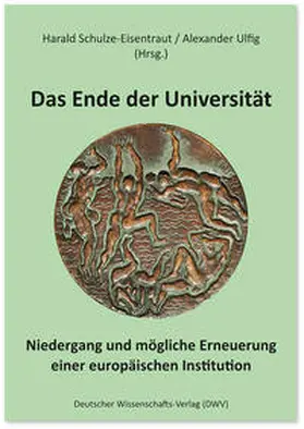 Ulfig / Schulze-Eisentraut | Das Ende der Universität | Buch | 978-3-86888-211-7 | sack.de