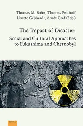 Bohn / Feldhoff / Gebhardt |  The Impact of Disaster: Social and Cultural Approaches to Fukushima and Chernobyl | Buch |  Sack Fachmedien