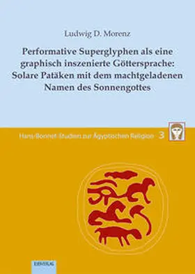 Morenz | Performative Superglyphen als eine graphisch inszenierte Göttersprache: Solare Patäken mit dem machtgeladenen Namen des Sonnengottes | Buch | 978-3-86893-314-7 | sack.de