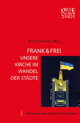 Petersen |  Kirche in der Stadt 28: Frank & frei - Unsere Kirche im Wandel der Städte | Buch |  Sack Fachmedien