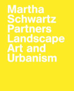  Martha Schwartz Partners. Landscape Art and Urbanism | Buch |  Sack Fachmedien