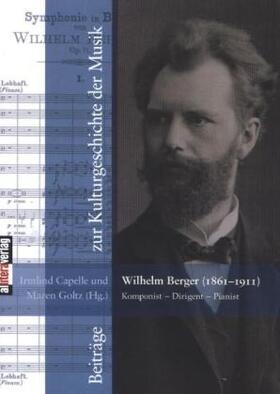 Capelle / Goltz |  Wilhelm Berger (1861¿1911) Komponist ¿ Dirigent ¿ Pianist | Buch |  Sack Fachmedien