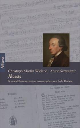 Wieland / Schweitzer / Plachta |  Alceste. Ein Singspiel in fünf Akten - Text von Christoph Martin Wieland, Musik von Anton Schweitzer | Buch |  Sack Fachmedien