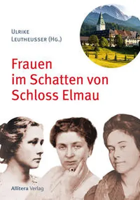 Leutheusser |  Frauen im Schatten von Schloss Elmau | Buch |  Sack Fachmedien