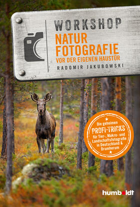 Jakubowski |  Workshop Naturfotografie vor der eigenen Haustür | Buch |  Sack Fachmedien