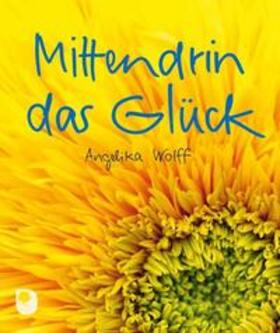 Wolff |  Mittendrin im Glück | Buch |  Sack Fachmedien