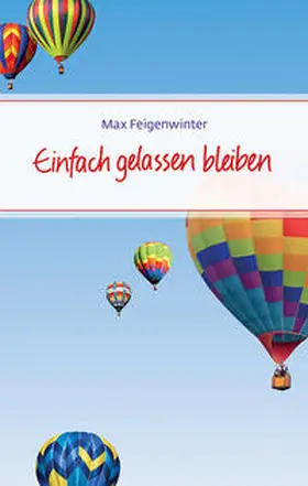 Feigenwinter |  Einfach gelassen bleiben | Buch |  Sack Fachmedien