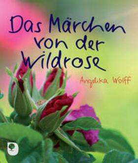 Wolff |  Das Märchen von der Wildrose | Buch |  Sack Fachmedien